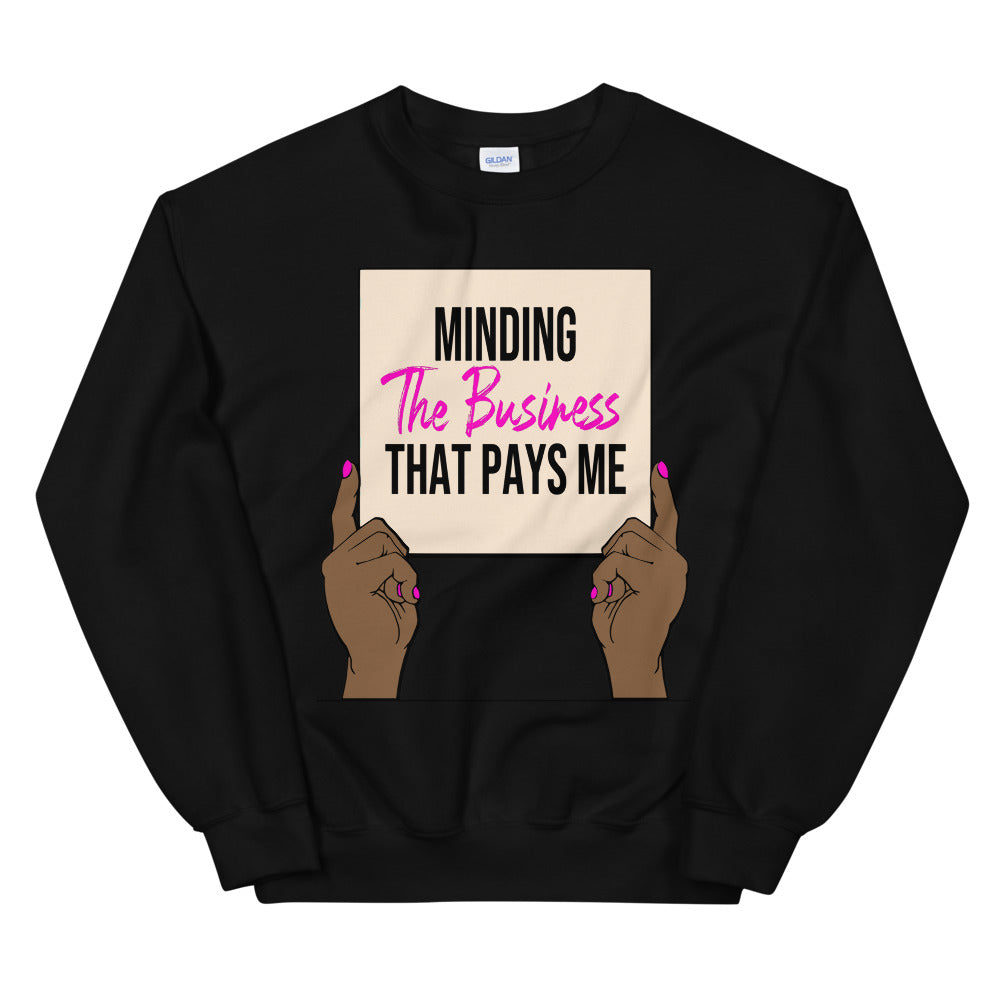 Minding the Biz that Pays Me Sweatshirt - TiffanyzKlozet