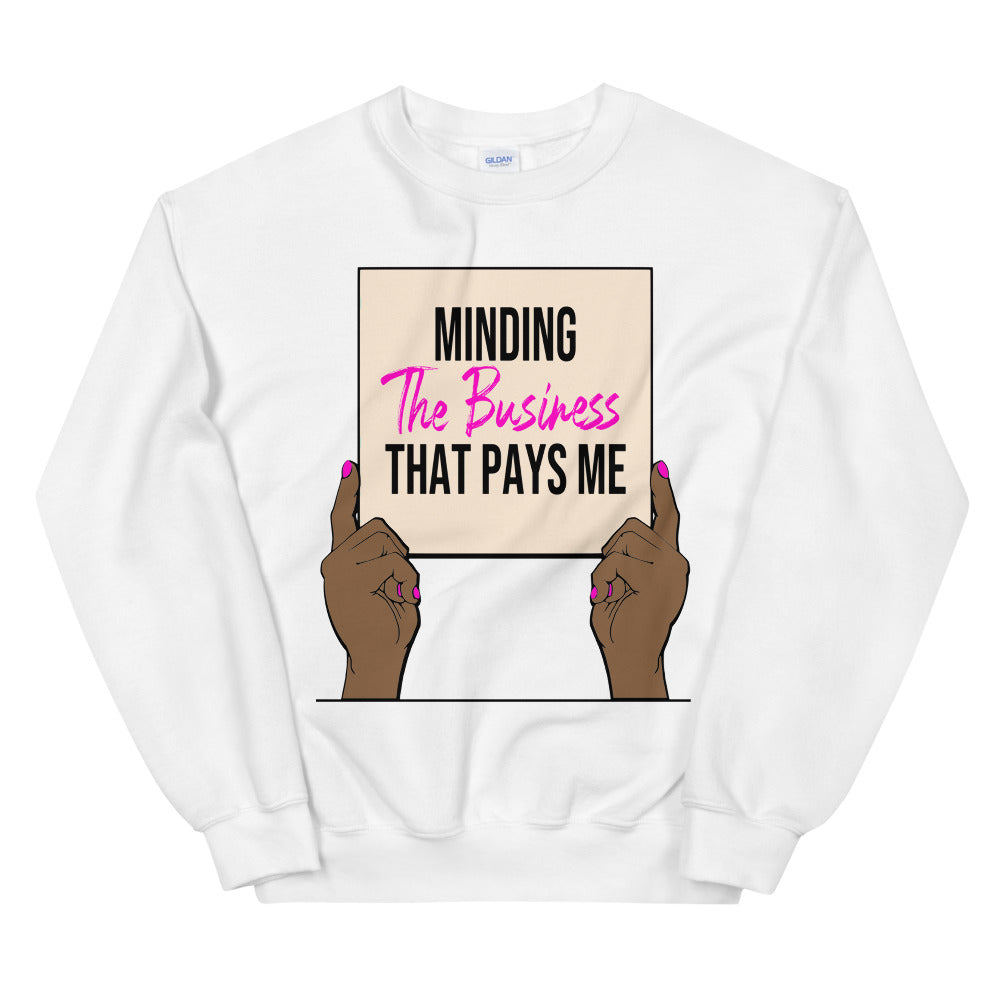 Minding the Biz that Pays Me Sweatshirt - TiffanyzKlozet