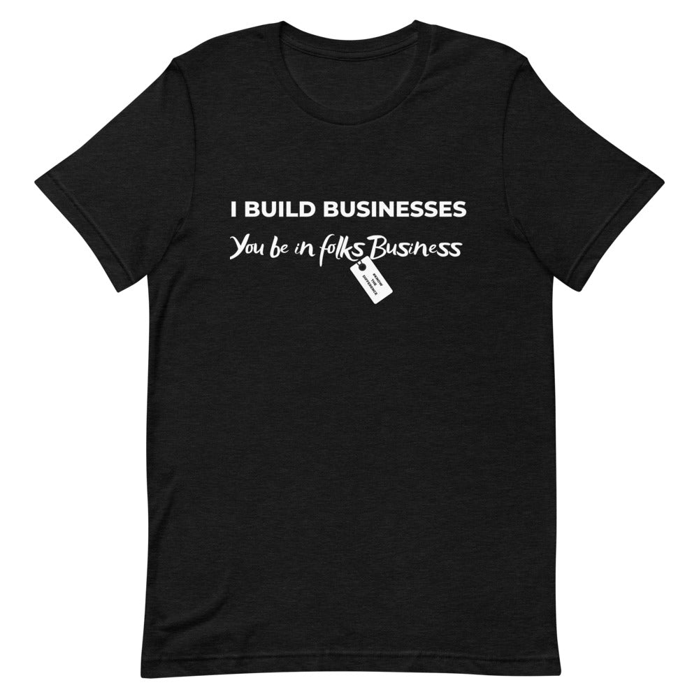 I Build Businesses T-Shirt - TiffanyzKlozet