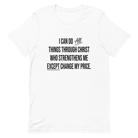 I Can Do ALL Things Except Change My Price T-Shirt - TiffanyzKlozet